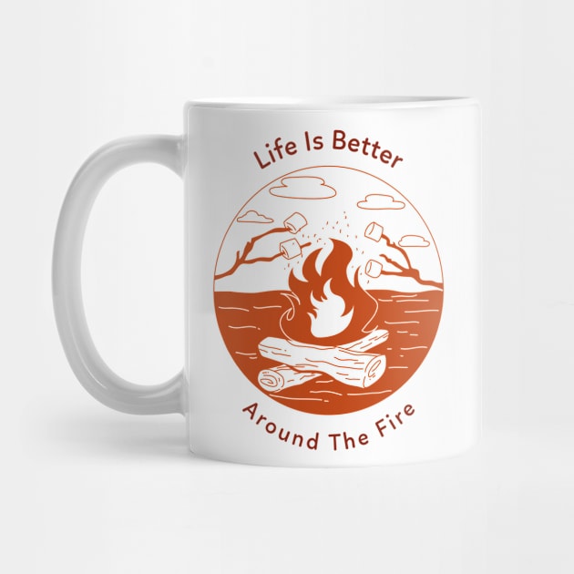 Life is better around the fire by RedFoxApparel